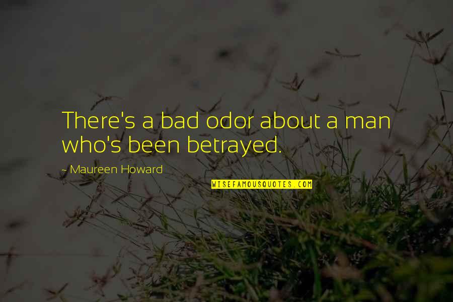 Objective Knowledge Quotes By Maureen Howard: There's a bad odor about a man who's