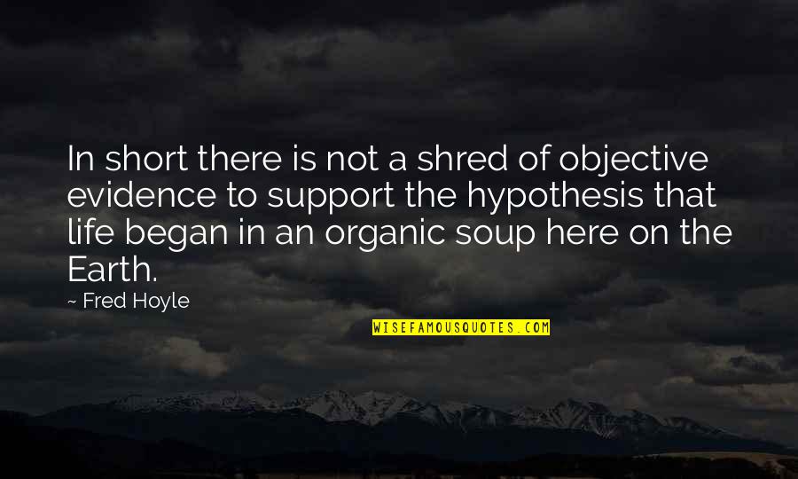 Objective Of Life Quotes By Fred Hoyle: In short there is not a shred of