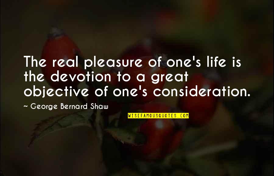 Objective Of Life Quotes By George Bernard Shaw: The real pleasure of one's life is the