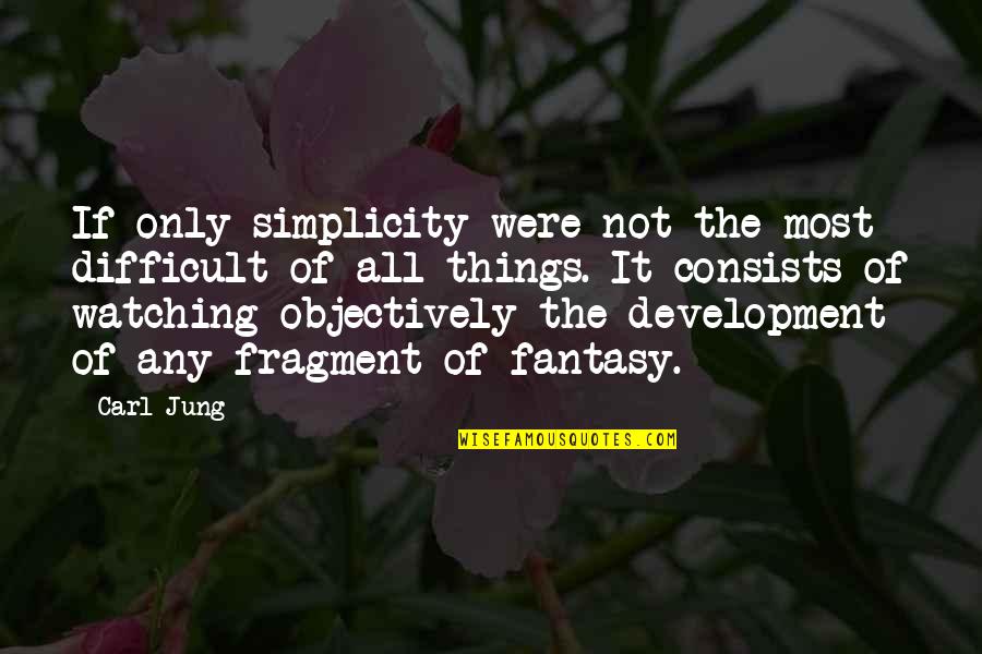 Objectively Quotes By Carl Jung: If only simplicity were not the most difficult