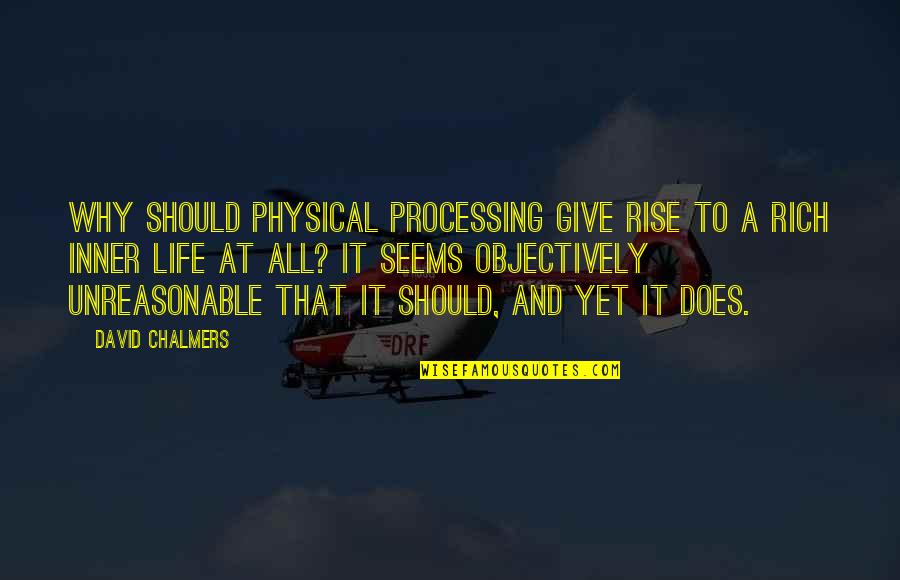 Objectively Quotes By David Chalmers: Why should physical processing give rise to a