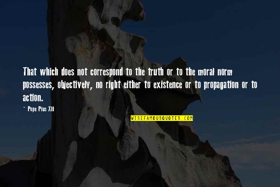 Objectively Quotes By Pope Pius XII: That which does not correspond to the truth
