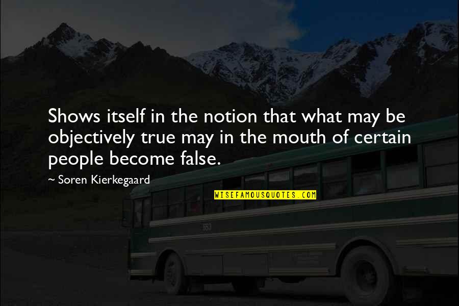 Objectively Quotes By Soren Kierkegaard: Shows itself in the notion that what may