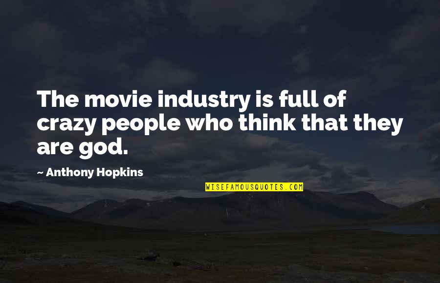 Objectivication Quotes By Anthony Hopkins: The movie industry is full of crazy people