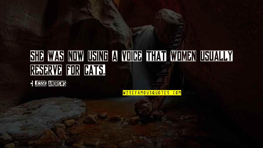 Objectivication Quotes By Jesse Andrews: She was now using a voice that women
