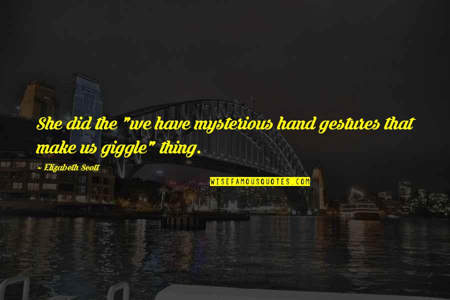 Objectivist Come Lately Quotes By Elizabeth Scott: She did the "we have mysterious hand gestures