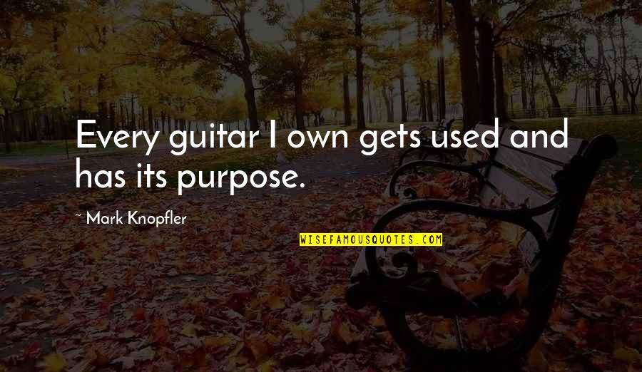 Objectivist Come Lately Quotes By Mark Knopfler: Every guitar I own gets used and has