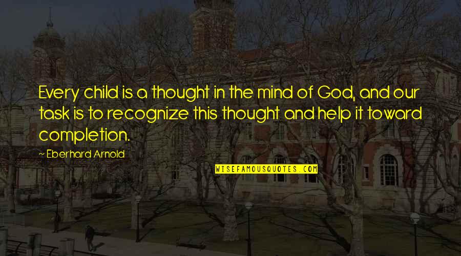 Objectivistic Quotes By Eberhard Arnold: Every child is a thought in the mind