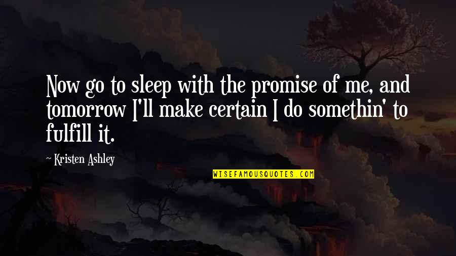 Objectivistic Quotes By Kristen Ashley: Now go to sleep with the promise of