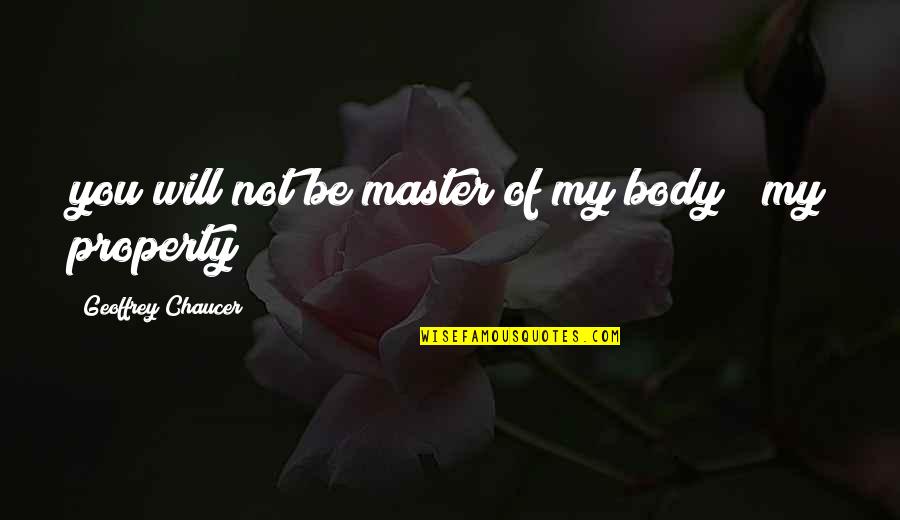 Objectivit Et Subjectivit Quotes By Geoffrey Chaucer: you will not be master of my body