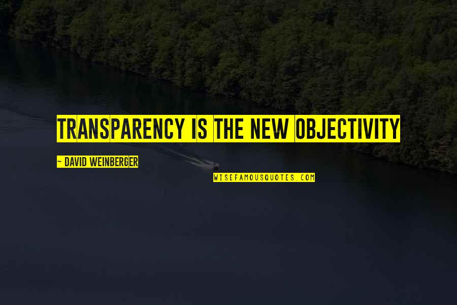 Objectivity Quotes By David Weinberger: Transparency is the new objectivity