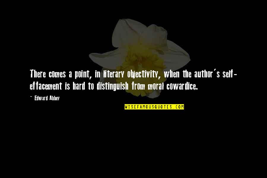 Objectivity Quotes By Edward Abbey: There comes a point, in literary objectivity, when