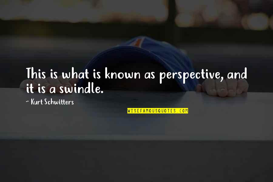 Objectivity Quotes By Kurt Schwitters: This is what is known as perspective, and