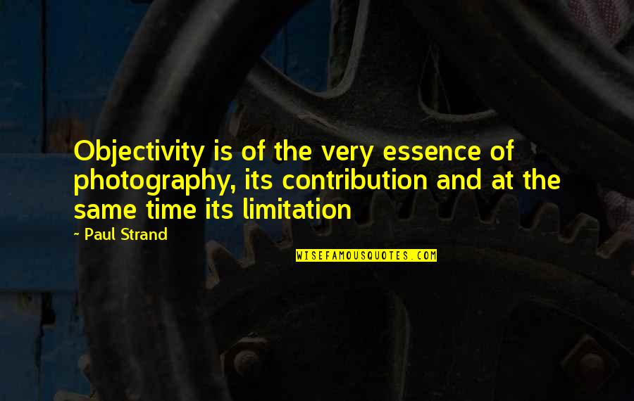 Objectivity Quotes By Paul Strand: Objectivity is of the very essence of photography,
