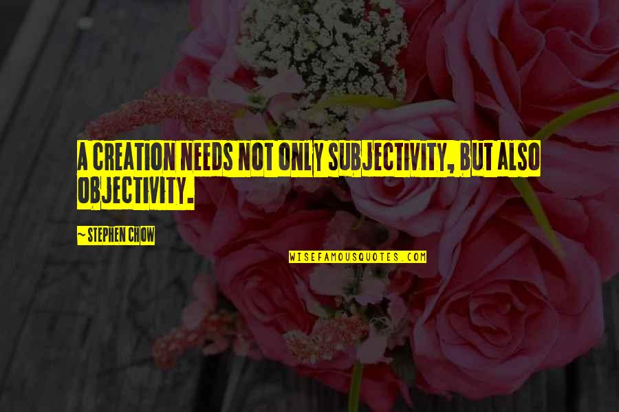 Objectivity Quotes By Stephen Chow: A creation needs not only subjectivity, but also