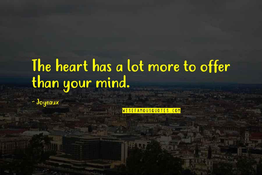 Objectmemories Quotes By Joyeaux: The heart has a lot more to offer