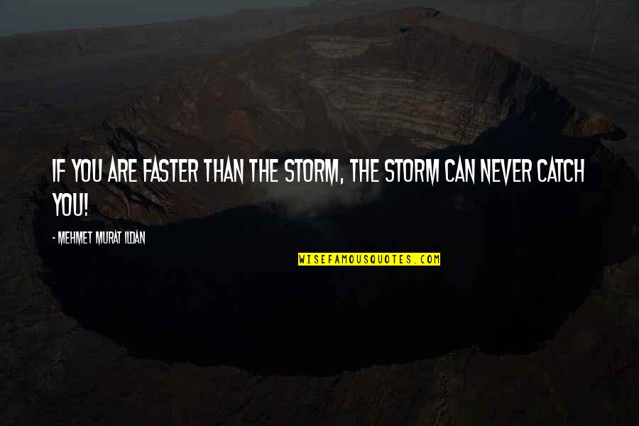 Objectof Quotes By Mehmet Murat Ildan: If you are faster than the storm, the