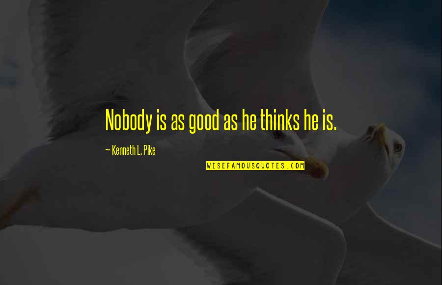 Objectors Word Quotes By Kenneth L. Pike: Nobody is as good as he thinks he