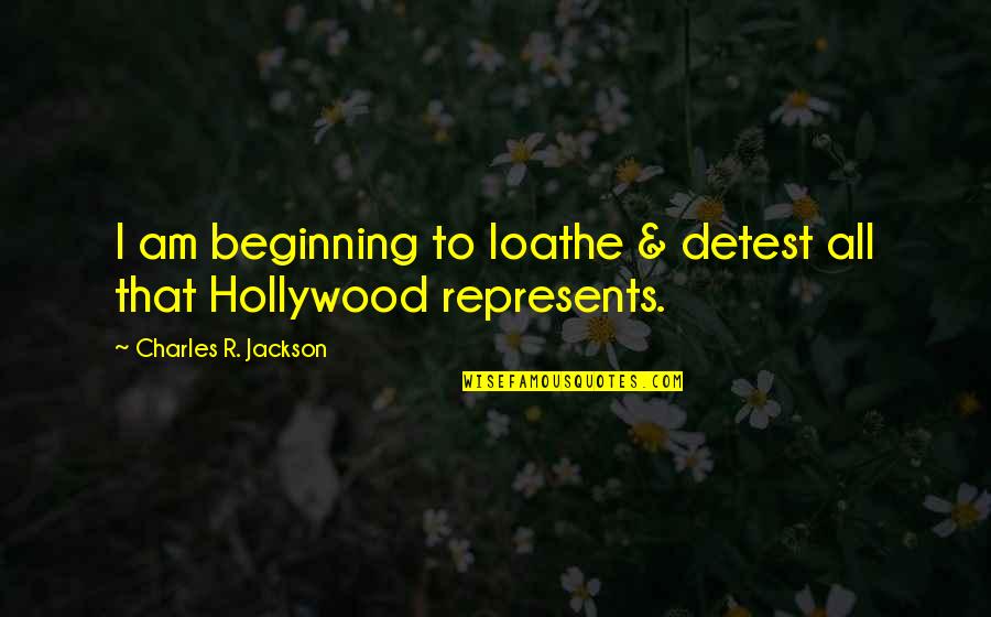 Objects Having Quotes By Charles R. Jackson: I am beginning to loathe & detest all