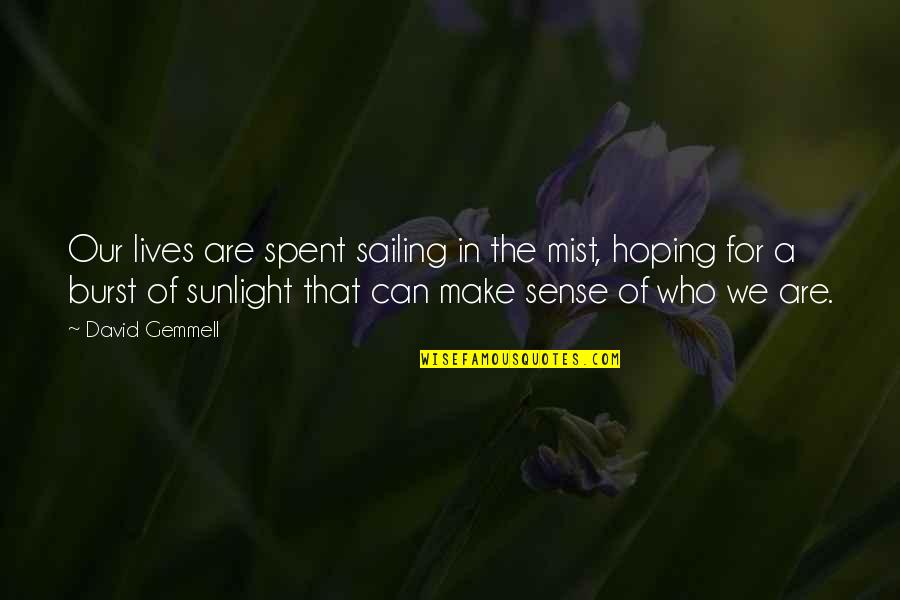 Objects Having Quotes By David Gemmell: Our lives are spent sailing in the mist,