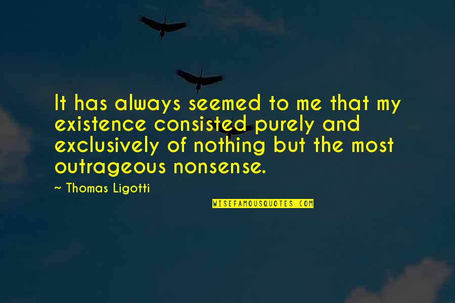 Objects With Meaning Quotes By Thomas Ligotti: It has always seemed to me that my