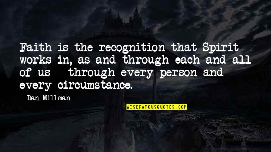 Objekat Pravi Quotes By Dan Millman: Faith is the recognition that Spirit works in,