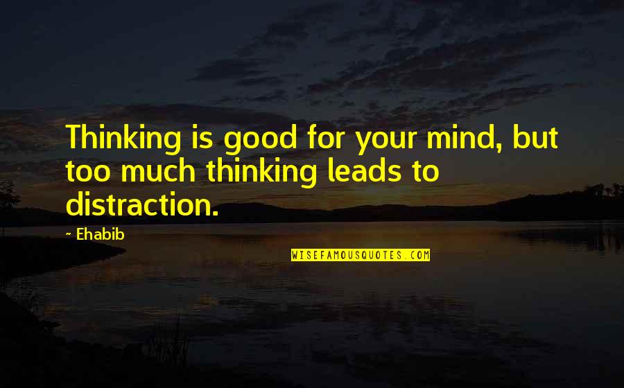 Objektiv Quotes By Ehabib: Thinking is good for your mind, but too