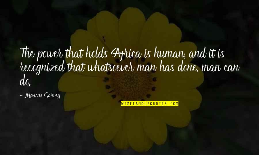 Objektivnost Quotes By Marcus Garvey: The power that holds Africa is human, and