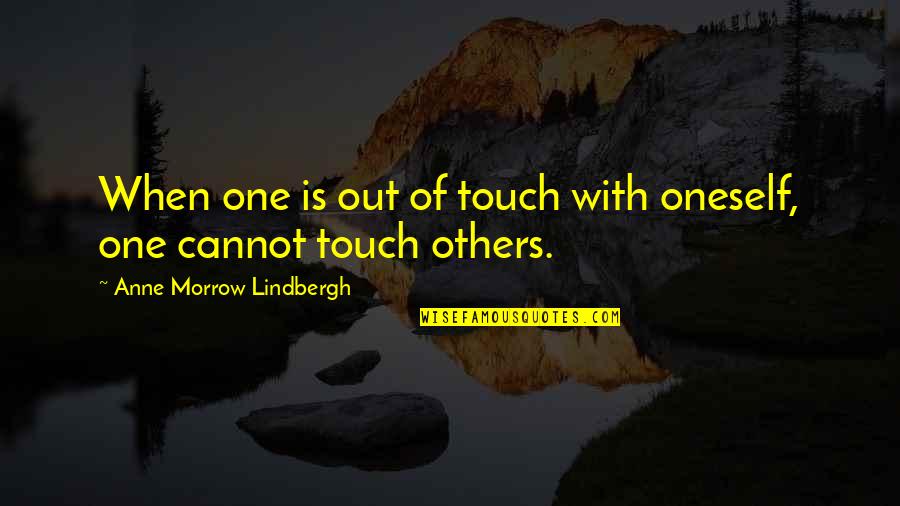 Objetividad Que Quotes By Anne Morrow Lindbergh: When one is out of touch with oneself,