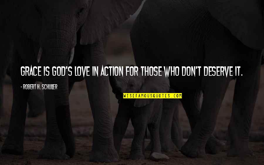 Objetividad Que Quotes By Robert H. Schuller: Grace is God's love in action for those