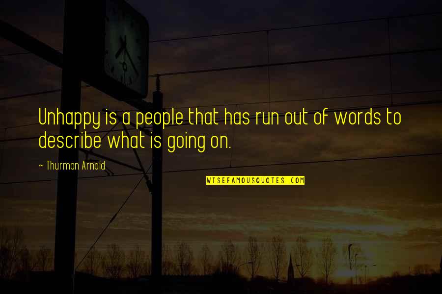 Objetividad Que Quotes By Thurman Arnold: Unhappy is a people that has run out