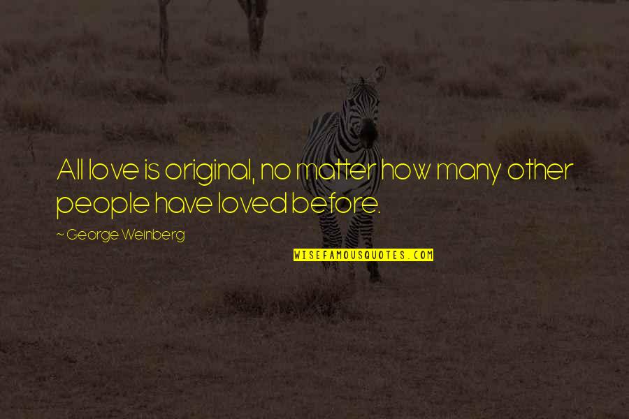 Objetividad Significado Quotes By George Weinberg: All love is original, no matter how many