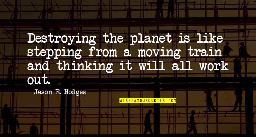 Objetividad Significado Quotes By Jason E. Hodges: Destroying the planet is like stepping from a
