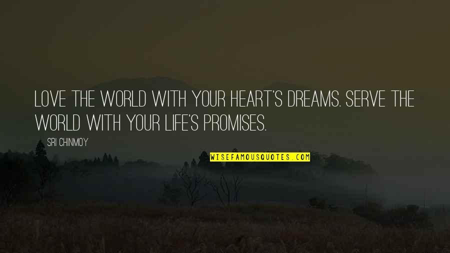 Objetividad Sinonimo Quotes By Sri Chinmoy: Love the world With your heart's dreams. Serve