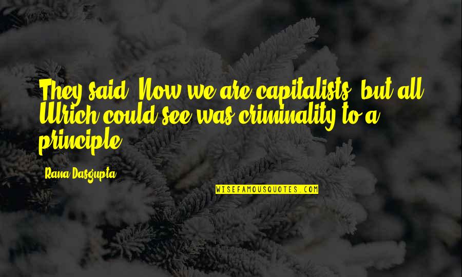 Objetivo Profesional Quotes By Rana Dasgupta: They said, Now we are capitalists! but all