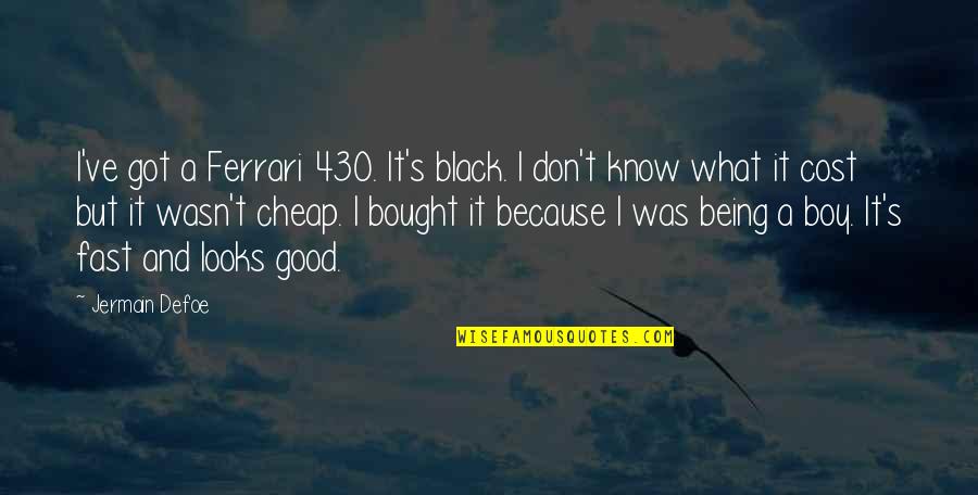 Obl Kac Hry Quotes By Jermain Defoe: I've got a Ferrari 430. It's black. I Obl Kac Hry Quotes By Jermain Defoe: I've got a Ferrari 430. It's black. I