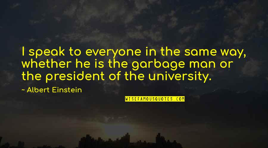 Oblaka Quotes By Albert Einstein: I speak to everyone in the same way,