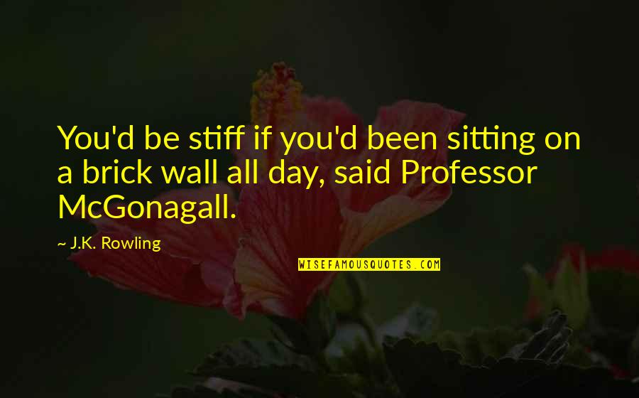 Oblakova Quotes By J.K. Rowling: You'd be stiff if you'd been sitting on