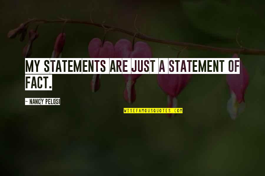 Oblakova Quotes By Nancy Pelosi: My statements are just a statement of fact.