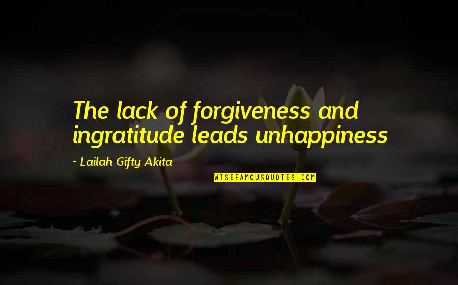 Oblates Quotes By Lailah Gifty Akita: The lack of forgiveness and ingratitude leads unhappiness