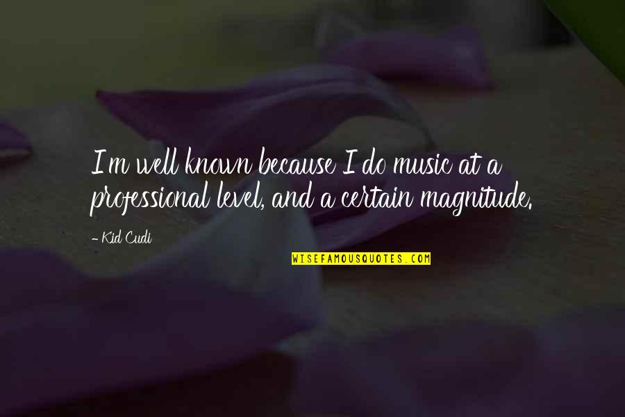 Oblation Papers Quotes By Kid Cudi: I'm well known because I do music at