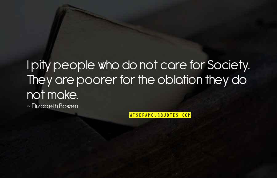 Oblation Quotes By Elizabeth Bowen: I pity people who do not care for Oblation Quotes By Elizabeth Bowen: I pity people who do not care for