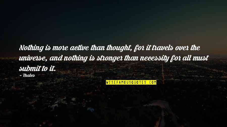 Oblici Noktiju Quotes By Thales: Nothing is more active than thought, for it Oblici Noktiju Quotes By Thales: Nothing is more active than thought, for it