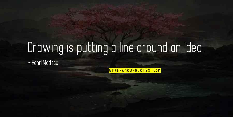 Oblicze Swiete Quotes By Henri Matisse: Drawing is putting a line around an idea. Oblicze Swiete Quotes By Henri Matisse: Drawing is putting a line around an idea.