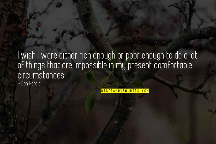 Obligaciones Quotes By Don Herold: I wish I were either rich enough or Obligaciones Quotes By Don Herold: I wish I were either rich enough or