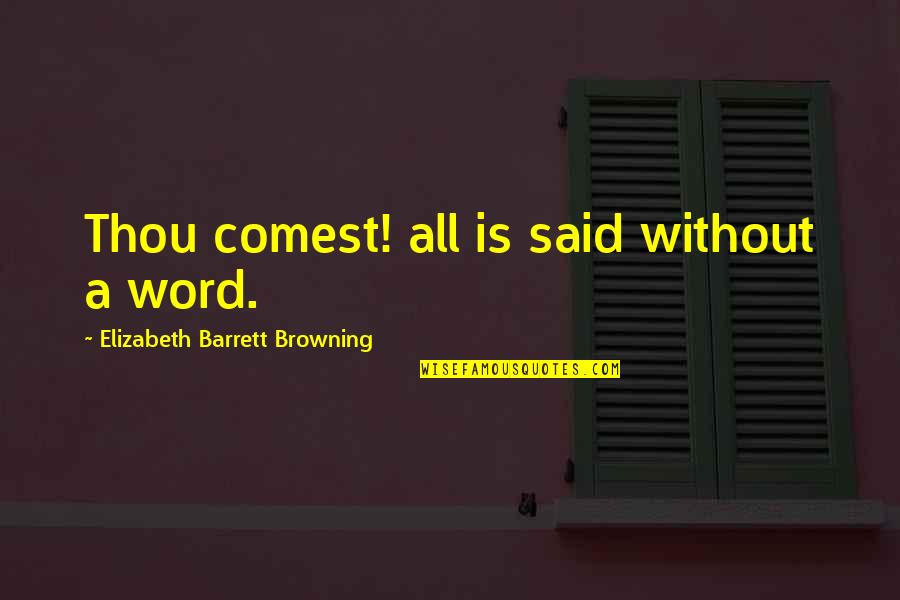 Obligada Traduccion Quotes By Elizabeth Barrett Browning: Thou comest! all is said without a word. Obligada Traduccion Quotes By Elizabeth Barrett Browning: Thou comest! all is said without a word.