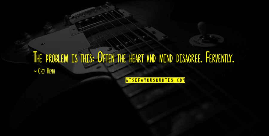 Obligado A Llevar Quotes By Chip Heath: The problem is this: Often the heart and