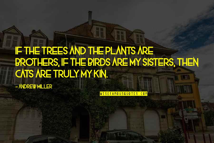 Obligado En Quotes By Andrew Miller: If the trees and the plants are brothers, Obligado En Quotes By Andrew Miller: If the trees and the plants are brothers,