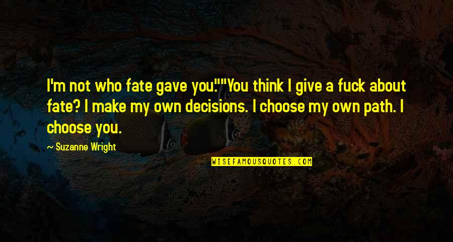 Obligado In English Quotes By Suzanne Wright: I'm not who fate gave you.""You think I Obligado In English Quotes By Suzanne Wright: I'm not who fate gave you.""You think I