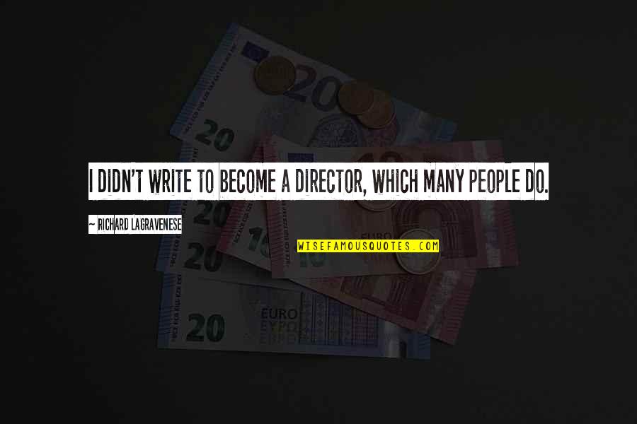 Obligados A Llevar Quotes By Richard LaGravenese: I didn't write to become a director, which Obligados A Llevar Quotes By Richard LaGravenese: I didn't write to become a director, which